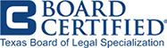 Board Certified, Texas Board of Legal Specialization
